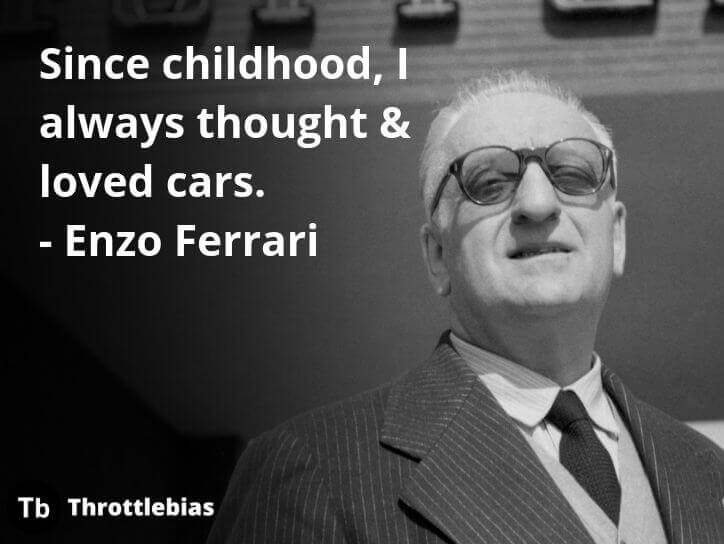 Since childhood, I always thought & loved cars. - Enzo Ferrari Car Quotes
