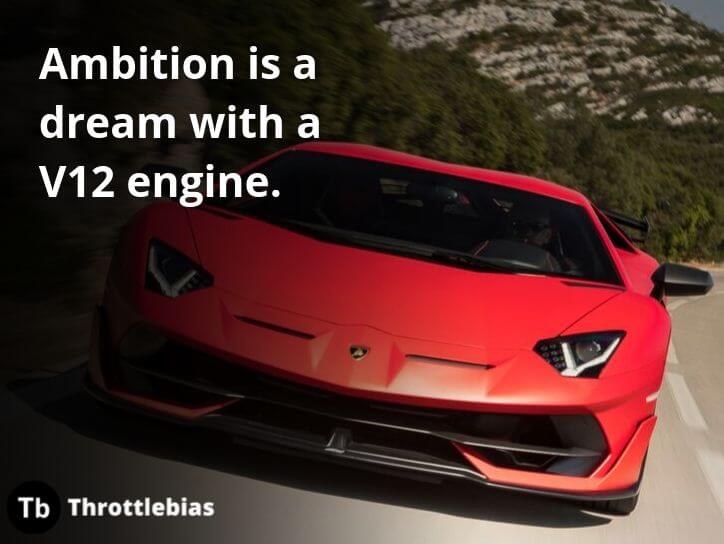 Ambition is a dream with a V12 engine